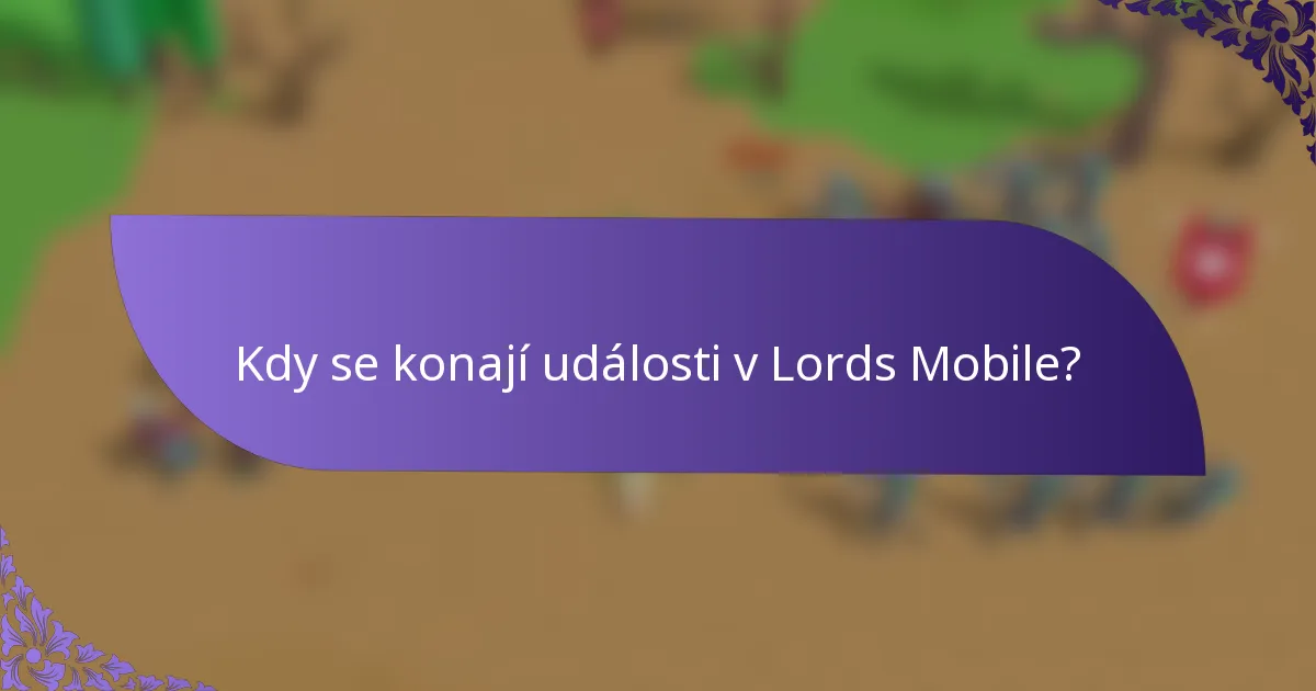 Kdy se konají události v Lords Mobile?