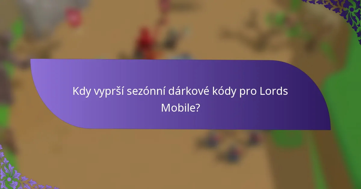 Kdy vyprší sezónní dárkové kódy pro Lords Mobile?